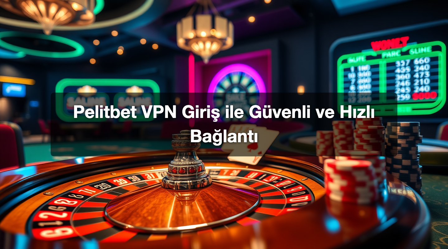 Pelitbet VPN Giriş ile Güvenli ve Hızlı Bağlantı